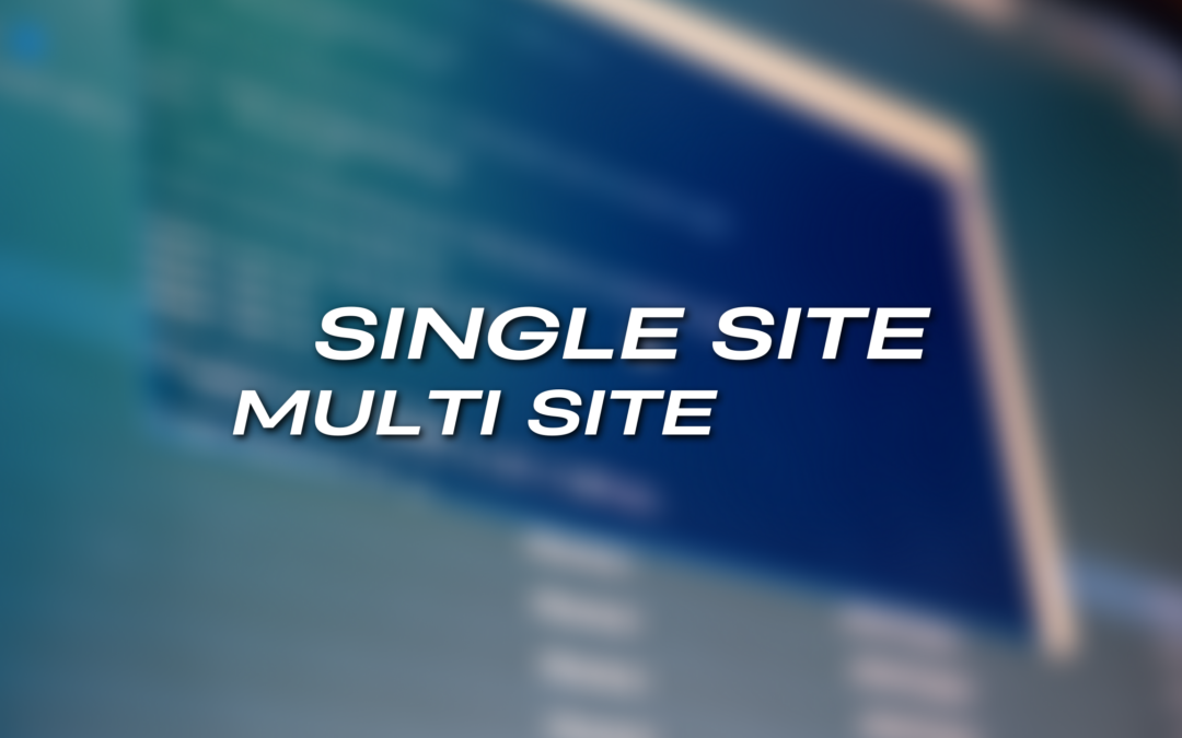 Single site or multi-site? What’s the best strategy?