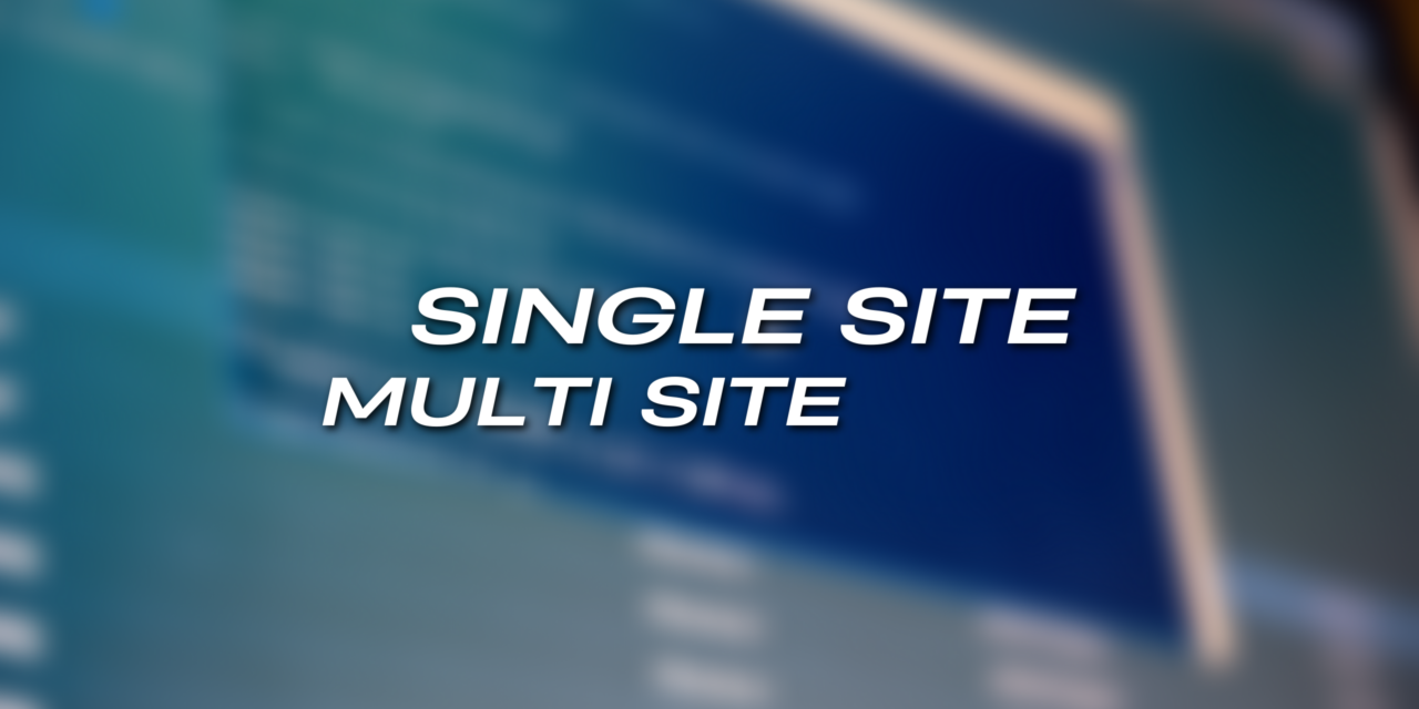 Single site or multi-site? What’s the best strategy?