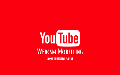 YouTube Webcam Modelling: A Comprehensive Guide